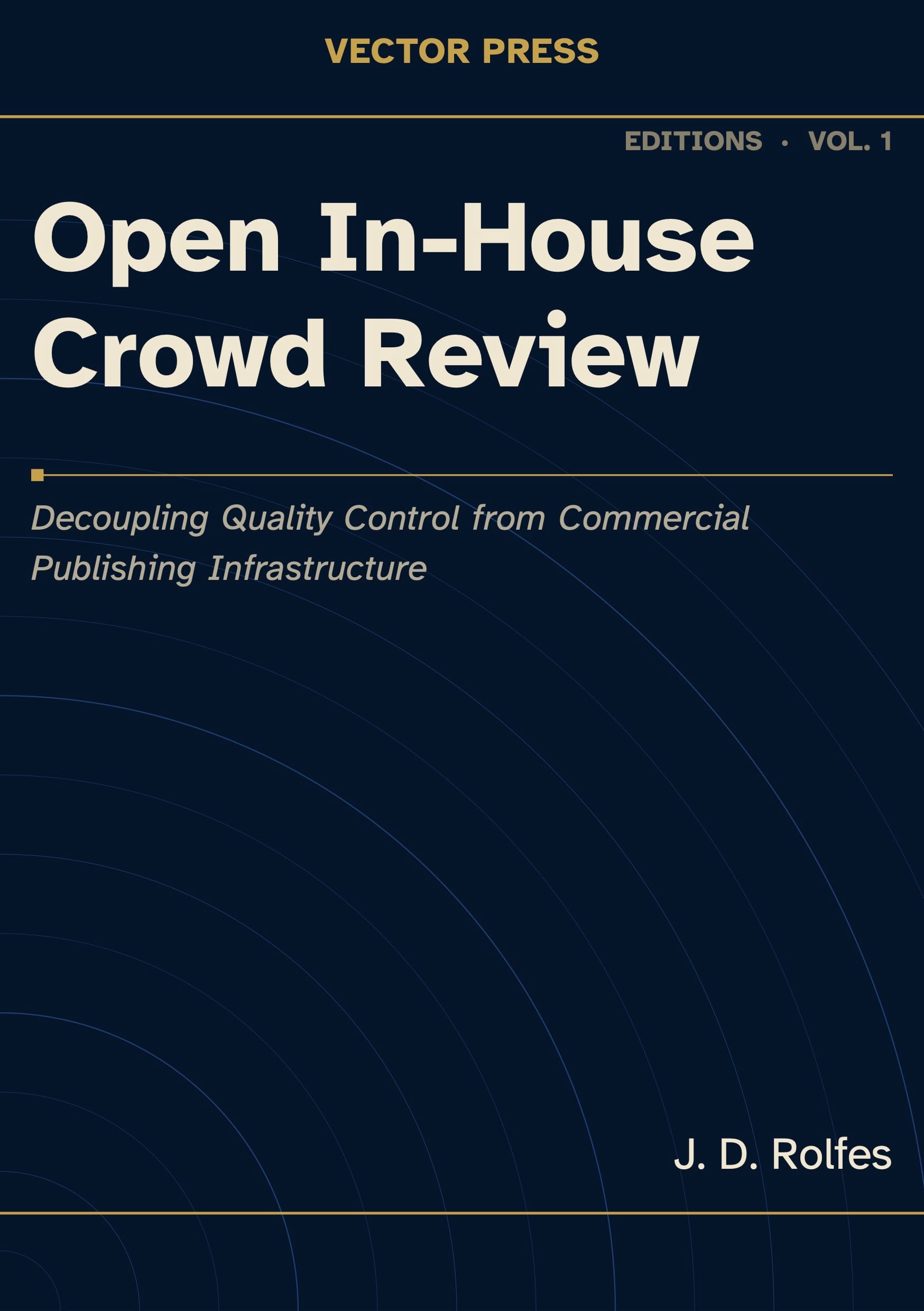 Book cover of 'Open In-House Crowd Review: Decoupling Quality Control from Commercial Publishing Infrastructure' by J. D. Rolfes, published by Vector Press as Volume 1 in the 'Editions' series.